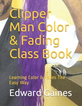 Paperback Clipper Man Color & Fading Class Book: Learning Color & Fades The Easy Way Book