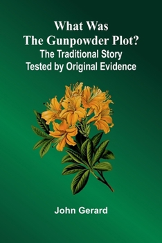 Paperback What Was The Gunpowder Plot? The Traditional Story Tested By Original Evidence Book