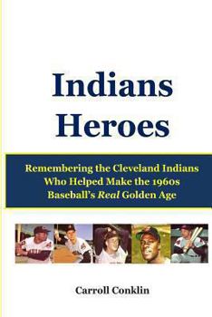 Paperback Indians Heroes: Remembering the Cleveland Indians Who Helped Make the 1960s Baseball's Real Golden Age Book