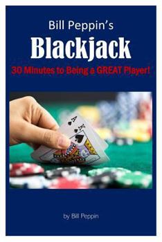 Paperback Bill Peppin's Blackjack: 30 Minutes to Being a Great Player! Book