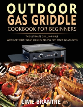 Paperback Outdoor Gas Griddle Cookbook for Beginners: The Ultimate Grilling Bible with Easy BBQ Finger-Licking Recipes for Your Blackstone Book