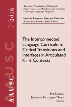 Paperback Aausc 2016 Volume - Issues in Language Program Direction: The Interconnected Language Curriculum: Critical Transitions and Interfaces in Articulated K Book