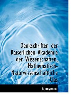 Paperback Denkschriften Der Kaiserlichen Akademie Der Wissenschaften, Mathematisch-Naturwissenschaftliche Clas Book