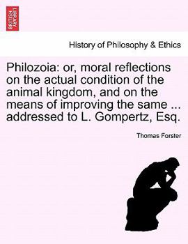 Paperback Philozoia: Or, Moral Reflections on the Actual Condition of the Animal Kingdom, and on the Means of Improving the Same ... Addres Book