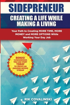 Paperback Sidepreneur: Creating a Life While Making a Living: Your Path to Creating More Money, More Time and More Options While Working Your Day Job Book