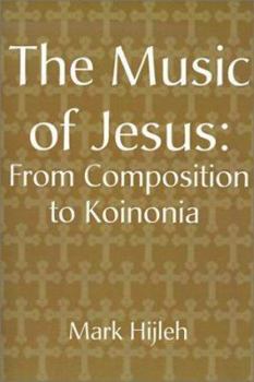 Paperback The Music of Jesus: From Composition to Koinonia Book