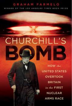Hardcover Churchill's Bomb: How the United States Overtook Britain in the First Nuclear Arms Race Book