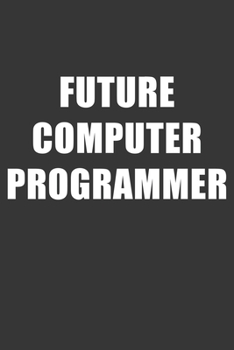 Paperback Future Computer Programmer Notebook: Lined Journal, 120 Pages, 6 x 9, Affordable Gift For Student, Future Dream Job Journal Matte Finish Book