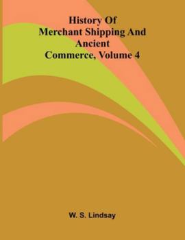 Paperback History Of Merchant Shipping And Ancient Commerce, Volume 4 Book
