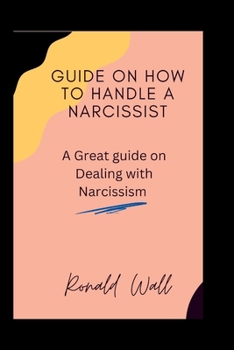 Paperback Guide on how to handle a narcissist: A Great guide on Dealing with Narcissism Book