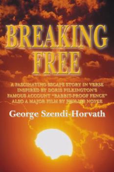 Paperback Breaking Free: A Fascinating Escape Story in Verse Inspired by Doris Pilkington's Famous Account ''Rabbit-Proof Fence'' Also a Major Film by Phillip Noyce. Book