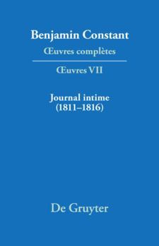 Oeuvres Complètes. Series I, Vol. 7: Journal Intime (1811-1816) - Carnet - Livres de Dépenses (Deuxième Période (1800-1813)) (v. 7)