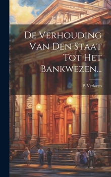 Hardcover De Verhouding Van Den Staat Tot Het Bankwezen... [Dutch] Book