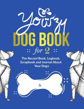 Paperback Yowzy Dog Book for 2: The Record Book, Logbook, Scrapbook and Journal About Your Dogs Book