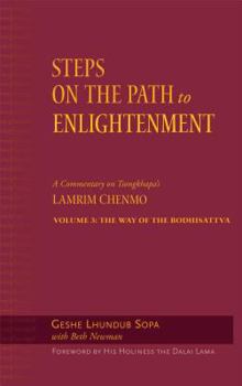 Hardcover Steps on the Path to Enlightenment: A Commentary on Tsongkhapa's Lamrim Chenmo, Volume 3: The Way of the Bodhisattva Book