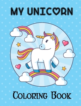 My Unicorn Coloring Book: Unicorn Coloring Kids Travel Books for Practice Coloring While Traveling, Simple Pattern Unicorn Coloring Book for Kids Easy to Color, Funny Unicorn Coloring Pages