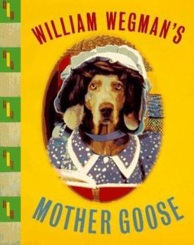 Hardcover William Wegman's Mother Goose: Wegman's Mother Goose Book