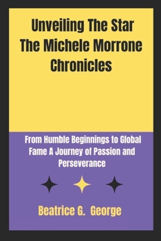 Paperback Unveiling The Star The Michele Morrone Chronicles: From Humble Beginnings to Global Fame A Journey of Passion and Perseverance Book
