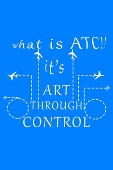 Paperback Art Through Control Air Traffic Controller Journal Notebook Diary: Best Gift For ATC 110 Lined Pages 6x9 Inches Book