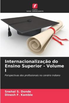 Internacionalização do Ensino Superior - Volume I: Perspectivas dos profissionais no cenário indiano (Portuguese Edition)