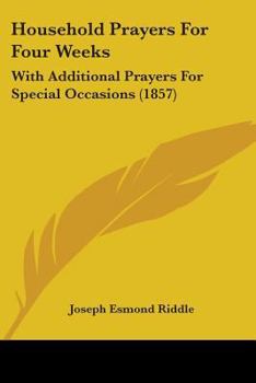 Paperback Household Prayers For Four Weeks: With Additional Prayers For Special Occasions (1857) Book