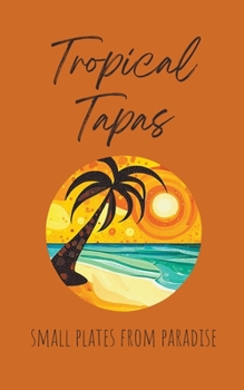 Paperback Tropical Tapas: Small Plates from Paradise Book