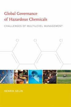 Global Governance of Hazardous Chemicals: Challenges of Multilevel Management - Book  of the Politics, Science, and the Environment