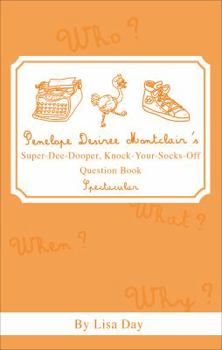 Paperback Penelope Desiree Montclair's Super-Dee-Dooper, Knock-Your-Socks-Off Question Book Spectacular Book