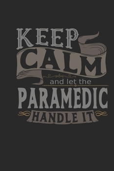 Paperback Keep Calm And Let The Paramedic Handle It: Paramedic Notebook - Paramedic Journal - Handlettering - Logbook - 110 DOTGRID Paper Pages - 6 x 9 Book