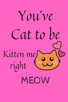 Paperback You've Cat To Be Kitten Me Right Meow: (100 Pages, 6 x 9 in) Book