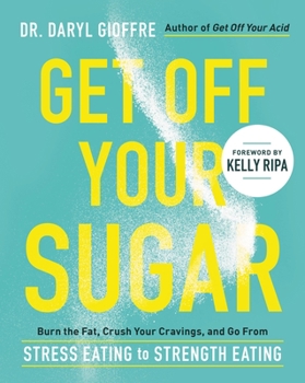 Paperback Get Off Your Sugar: Burn the Fat, Crush Your Cravings, and Go from Stress Eating to Strength Eating Book