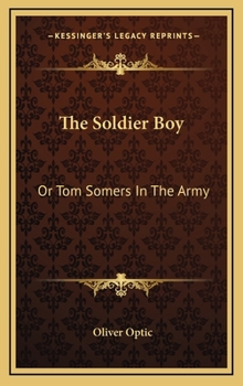 The Soldier Boy: Or Tom Somers In The Army: A Story Of The Great Rebellion - Book #1 of the Army & Navy