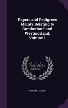 Hardcover Papers and Pedigrees Mainly Relating to Cumberland and Westmorland, Volume 1 Book