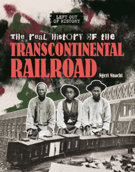 Real History of the Transcontinental Railroad (Left Out of History (Read Woke