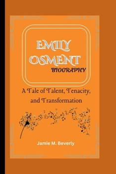 Paperback Emily Osment Biography: A Tale of Talent, Tenacity, and Transformation Book