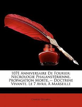 Paperback 107E Anniversaire De Fourier: Necrologie Phalanstérienne. Propagation Morte. -- Doctrine Vivante. Le 7 Avril À Marseille [French] Book