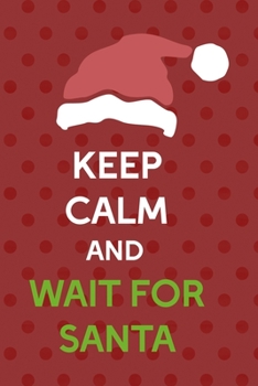 Paperback Keep Calm And Wait For Santa: Notebook Journal Composition Blank Lined Diary Notepad 120 Pages Paperback Red Points Santa Claus Book