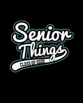 SENIOR THINGS CLASS OF 2020: College Ruled Lined Notebook | 120 Pages Perfect Funny Gift keepsake Journal, Diary