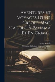Paperback Aventures Et Voyages D'une Créole, Mme Seacole, À Panama Et En Crimée [French] Book