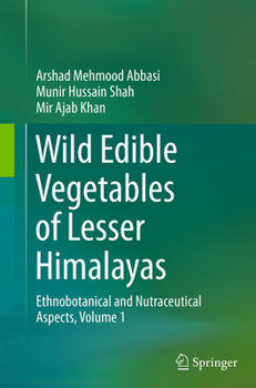 Paperback Wild Edible Vegetables of Lesser Himalayas: Ethnobotanical and Nutraceutical Aspects, Volume 1 Book