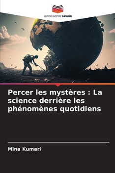 Percer les mystères: La science derrière les phénomènes quotidiens (French Edition)