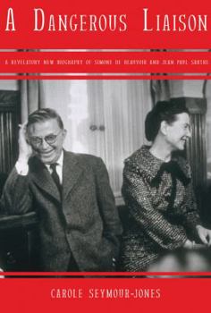 Hardcover A Dangerous Liaison: A Revelatory New Biography of Simone Debeauvoir and Jean-Paul Sartre Book