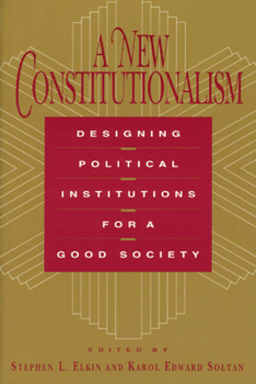 Paperback A New Constitutionalism: Designing Political Institutions for a Good Society Book