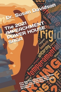 Paperback The 2021 IMPEACHMENT POWER HOUSE SAGA: Fire And Fury Impeached The Rage, That Got Too Much And Never Enough, Out Of The Room Where It All Happen Book