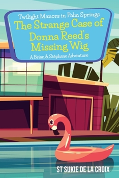 Twilight Manors in Palm Springs-The Strange Case of Donna Reed's Missing Wig: A Brian & Stéphane Adventure