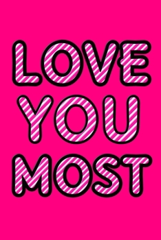 Paperback Love You Most: Cute Romantic Valentines Day Notebook, Journal Gift For Bf, Gf, Couples, Lovers, Wife and Hubby. Book