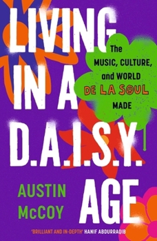 Living in a D.A.I.S.Y. Age: The Music, Culture and World de la Soul Made