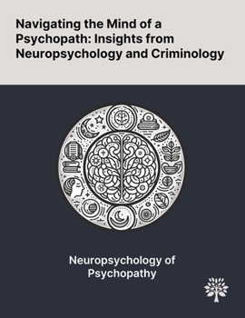 Paperback Navigating the Mind of a Psychopath: Insights From Neuropsychology and Criminology Book