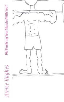 Did You Bring Your Muscles With You?!