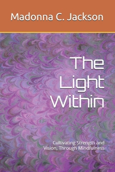 Paperback The Light Within: Cultivating Strength and Vision, Through Mindfulness Book